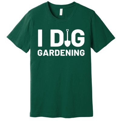 I Dig Gardening Funny Gardener Saying Flower Garden Premium T-Shirt