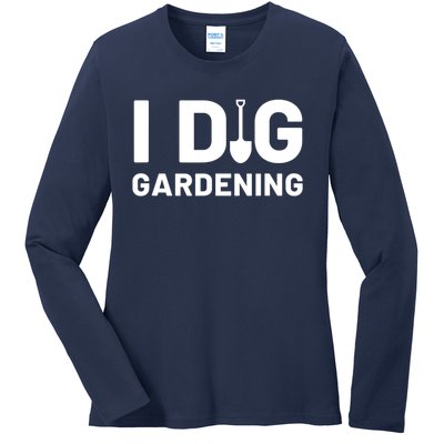 I Dig Gardening Funny Gardener Saying Flower Garden Ladies Long Sleeve Shirt