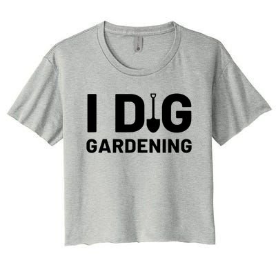 I Dig Gardening Funny Gardener Saying Flower Garden Women's Crop Top Tee