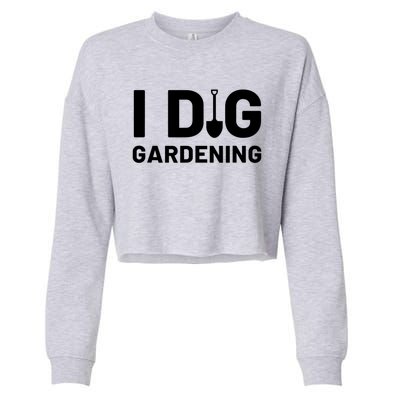 I Dig Gardening Funny Gardener Saying Flower Garden Cropped Pullover Crew