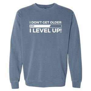 I Dont Get Older I Level Up Gift Funny Birthday Garment-Dyed Sweatshirt