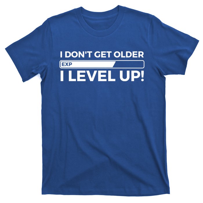 I Dont Get Older I Level Up Gift Funny Birthday T-Shirt