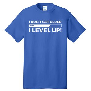 I Dont Get Older I Level Up Gift Funny Birthday Tall T-Shirt