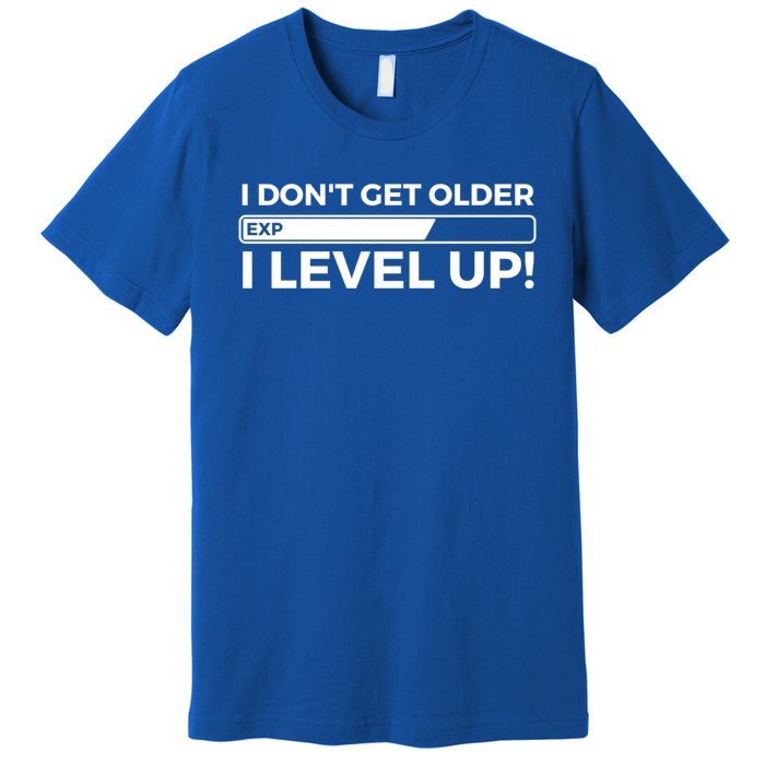 I Dont Get Older I Level Up Gift Funny Birthday Premium T-Shirt