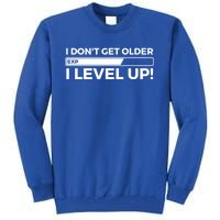 I Dont Get Older I Level Up Gift Funny Birthday Tall Sweatshirt