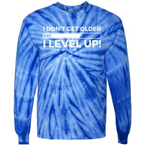 I Dont Get Older I Level Up Gift Funny Birthday Tie-Dye Long Sleeve Shirt