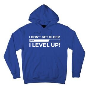 I Dont Get Older I Level Up Gift Funny Birthday Tall Hoodie