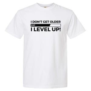 I Dont Get Older I Level Up Gift Funny Birthday Garment-Dyed Heavyweight T-Shirt