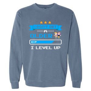 I Dont Get Older I Level Up Gift Gaming Birthday Funny Gift Garment-Dyed Sweatshirt