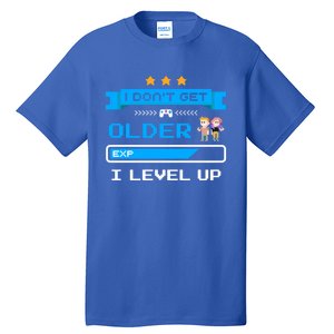 I Dont Get Older I Level Up Gift Gaming Birthday Funny Gift Tall T-Shirt