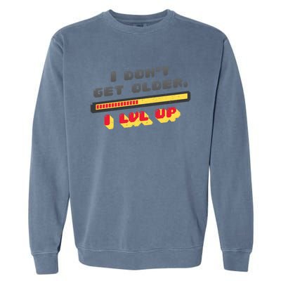 I Dont Get Older I Level Up Lvl Up Gamer Gaming Gift Garment-Dyed Sweatshirt