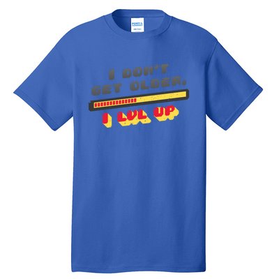 I Dont Get Older I Level Up Lvl Up Gamer Gaming Gift Tall T-Shirt