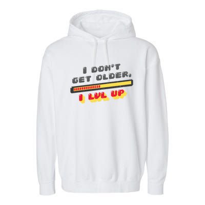 I Dont Get Older I Level Up Lvl Up Gamer Gaming Gift Garment-Dyed Fleece Hoodie