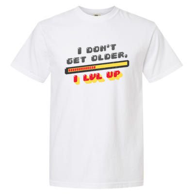 I Dont Get Older I Level Up Lvl Up Gamer Gaming Gift Garment-Dyed Heavyweight T-Shirt