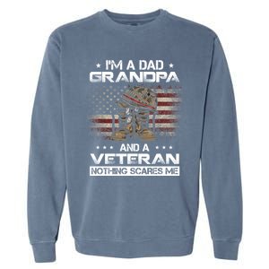 I'm Dad Grandpa And A Veteran Proud Us Grandpa Dad Veteran Gift Garment-Dyed Sweatshirt