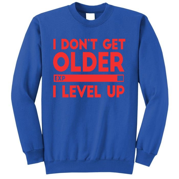 I Dont Get Older I Level Up Gift Tall Sweatshirt