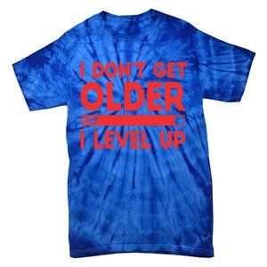 I Dont Get Older I Level Up Gift Tie-Dye T-Shirt