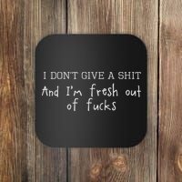 I Don't Give A Shit And I'm Fresh Out Of Fucks Offensive Coaster