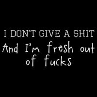 I Don't Give A Shit And I'm Fresh Out Of Fucks Offensive Coaster