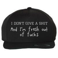 I Don't Give A Shit And I'm Fresh Out Of Fucks Offensive Wool Snapback Cap