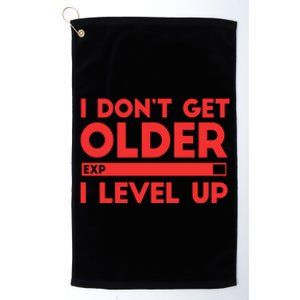 I Dont Get Older I Level Up Gift Platinum Collection Golf Towel