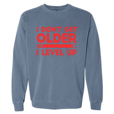 I Dont Get Older I Level Up Gift Garment-Dyed Sweatshirt