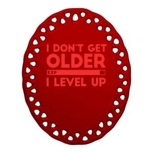 I Dont Get Older I Level Up Gift Ceramic Oval Ornament