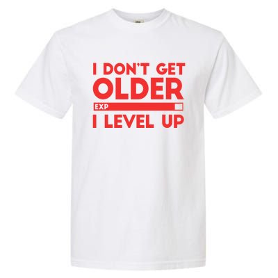 I Dont Get Older I Level Up Gift Garment-Dyed Heavyweight T-Shirt