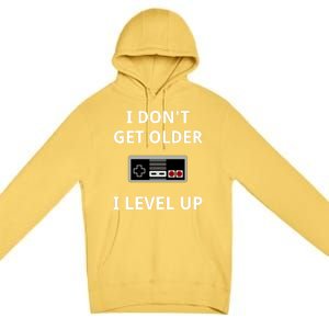 I Dont Get Older I Level Up Video Games Gaming Gift Premium Pullover Hoodie