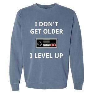 I Dont Get Older I Level Up Video Games Gaming Gift Garment-Dyed Sweatshirt