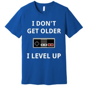 I Dont Get Older I Level Up Video Games Gaming Gift Premium T-Shirt