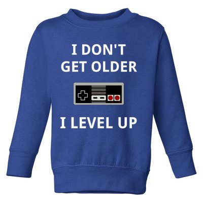 I Dont Get Older I Level Up Video Games Gaming Gift Toddler Sweatshirt