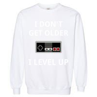 I Dont Get Older I Level Up Video Games Gaming Gift Garment-Dyed Sweatshirt