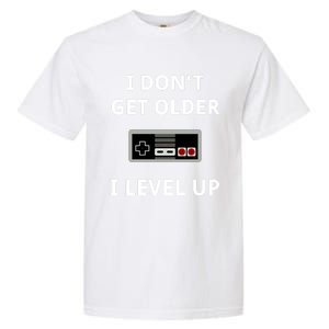 I Dont Get Older I Level Up Video Games Gaming Gift Garment-Dyed Heavyweight T-Shirt