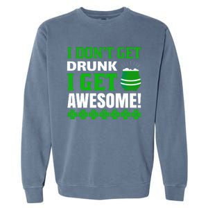 I Don't Get Drunk I Get Awesome Funny St. Patrick's Day Garment-Dyed Sweatshirt