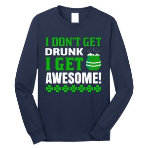 I Don't Get Drunk I Get Awesome Funny St. Patrick's Day Long Sleeve Shirt