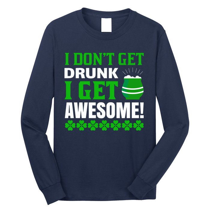 I Don't Get Drunk I Get Awesome Funny St. Patrick's Day Long Sleeve Shirt