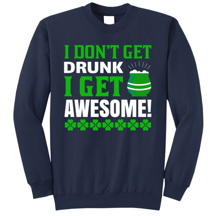 I Don't Get Drunk I Get Awesome Funny St. Patrick's Day Sweatshirt