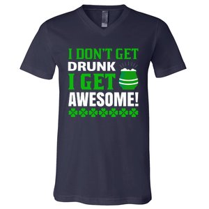 I Don't Get Drunk I Get Awesome Funny St. Patrick's Day V-Neck T-Shirt