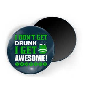 I Don't Get Drunk I Get Awesome Funny St. Patrick's Day Magnet