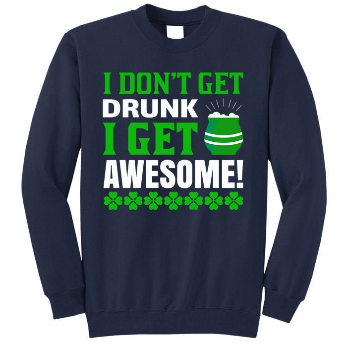 I Don't Get Drunk I Get Awesome Funny St. Patrick's Day Tall Sweatshirt