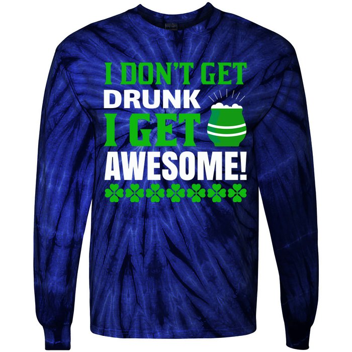 I Don't Get Drunk I Get Awesome Funny St. Patrick's Day Tie-Dye Long Sleeve Shirt