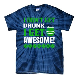 I Don't Get Drunk I Get Awesome Funny St. Patrick's Day Tie-Dye T-Shirt