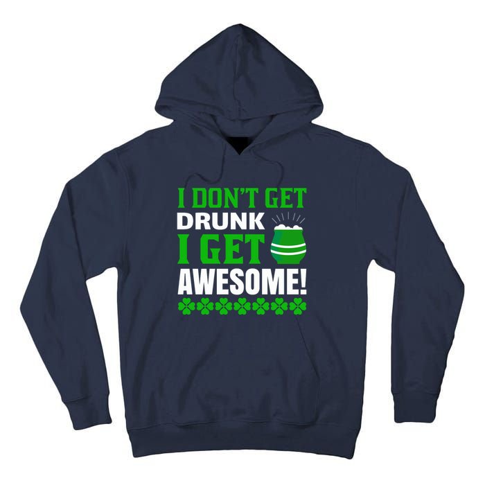 I Don't Get Drunk I Get Awesome Funny St. Patrick's Day Tall Hoodie