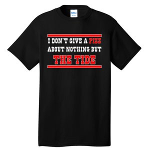 I Don’T Give A Piss About Nothing But The Tide Tall T-Shirt