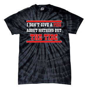 I Don’T Give A Piss About Nothing But The Tide Tie-Dye T-Shirt