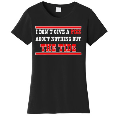 I Don’T Give A Piss About Nothing But The Tide Women's T-Shirt