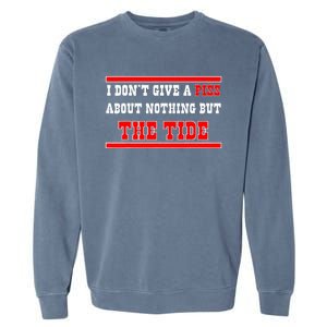 I Don’T Give A Piss About Nothing But The Tide Garment-Dyed Sweatshirt