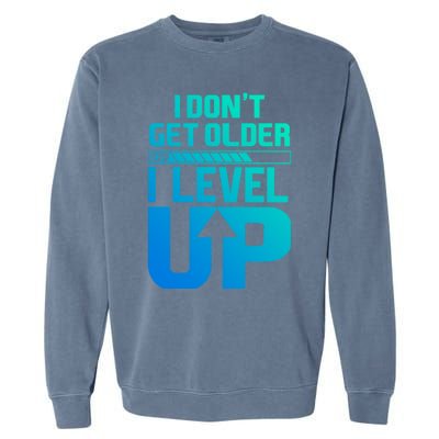 I Dont Get Older I Levelup Meaningful Gift Garment-Dyed Sweatshirt