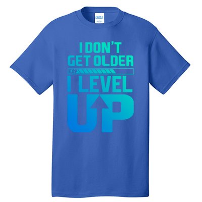 I Dont Get Older I Levelup Meaningful Gift Tall T-Shirt